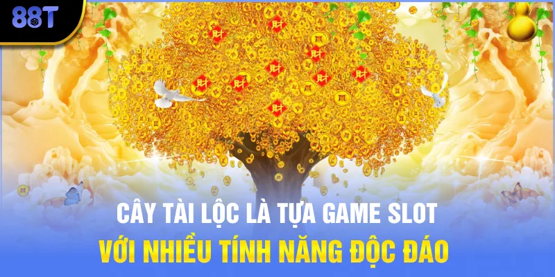 Cây Tài Lộc là tựa game slot với nhiều tính năng độc đáo