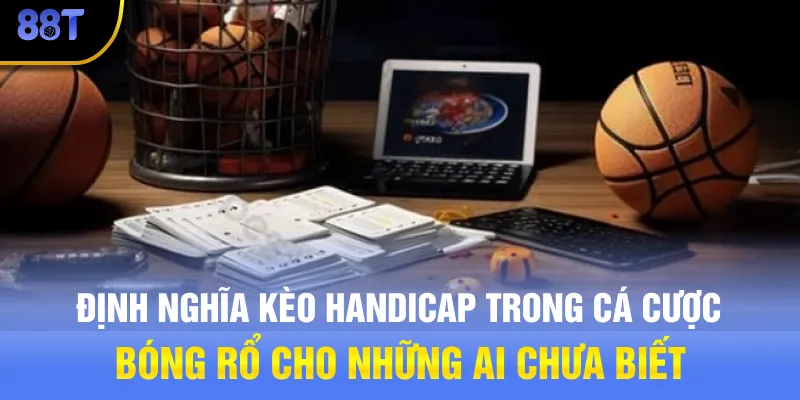 Định nghĩa Kèo Handicap trong cá cược bóng rổ cho những ai chưa biết