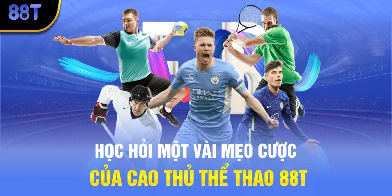Học hỏi một vài mẹo cược của cao thủ thể thao 88T