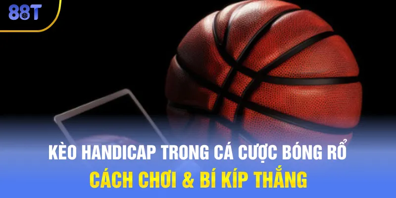 Kèo Handicap Trong Cá Cược Bóng Rổ: Cách Chơi & Bí Kíp Thắng