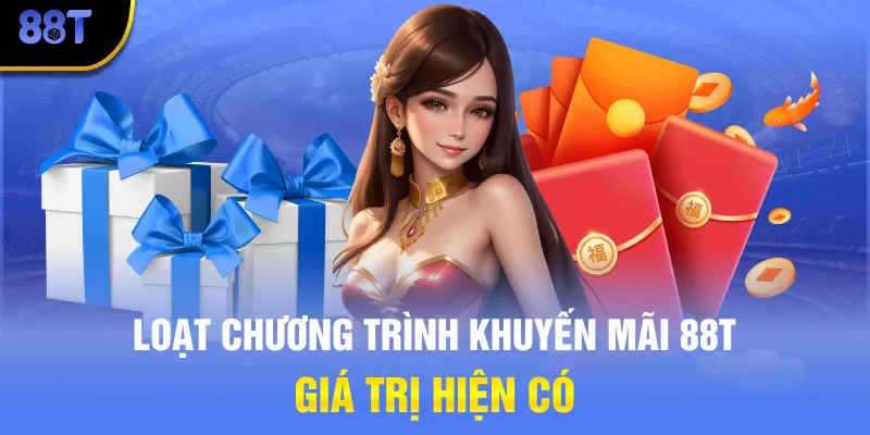 Loạt chương trình khuyến mãi 88T giá trị hiện có